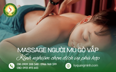 Massage người mù Gò Vấp: Kinh nghiệm chọn dịch vụ phù hợp