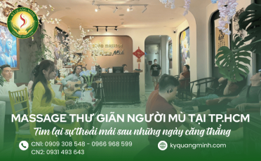 Massage thư giãn người mù tại TP.HCM: Tìm lại sự thoải mái sau những ngày căng thẳng